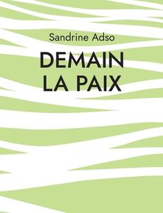 Demain La Paix di Sandrine Adso edito da Books on Demand