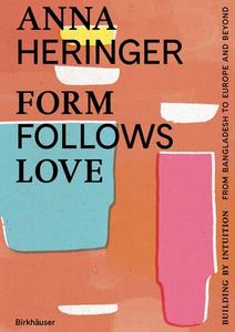 Form Follows Love di Anna Heringer, Dominique Gauzin-Muller edito da Birkhauser