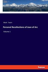 Personal Recollections of Joan of Arc di Mark Twain edito da hansebooks