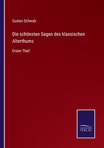 Die schönsten Sagen des klassischen Alterthums di Gustav Schwab edito da Salzwasser-Verlag