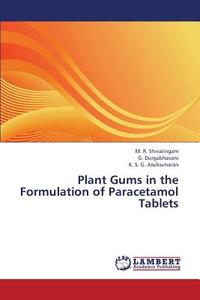 Plant Gums in the Formulation of Paracetamol Tablets di M. R. Shivalingam, G. Durgabhavani, K. S. G. Arulkumaran edito da LAP Lambert Academic Publishing