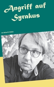 Angriff auf Syrakus di Adrian W. Fröhlich edito da Books on Demand