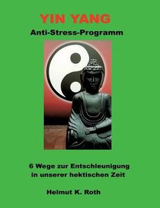 Yin Yang Anti-Stress-Programm di Helmut Roth edito da Books on Demand