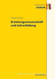 Erziehungswissenschaft und Lehrerbildung di Ewald Terhart edito da Waxmann Verlag GmbH