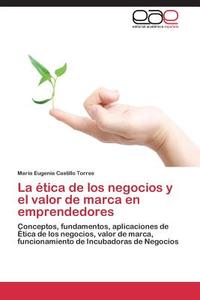 La ética de los negocios y el valor de marca en emprendedores di María Eugenia Castillo Torres edito da EAE