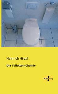 Die Toiletten-Chemie di Heinrich Hirzel edito da Vero Verlag