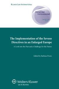 The Implementation of the Seveso Directives in an Enlarged Europe: A Look Into the Past and a Challenge for the Future di Pozzo edito da WOLTERS KLUWER LAW & BUSINESS