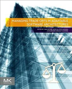 Managing Trade-Offs in Adaptable Software Architectures di Ivan Mistrik edito da MORGAN KAUFMANN PUBL INC