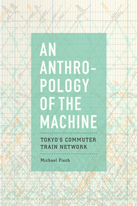 An Anthropology of the Machine di Michael Fisch edito da The University of Chicago Press