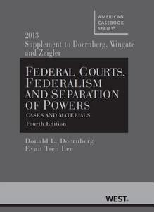 Federal Courts, Federalism and Separation of Powers, Cases and Materials, 4th, 2013 Supplement di Donald L. Doernberg, C. Keith Wingate, Edward Lee edito da West Academic Publishing