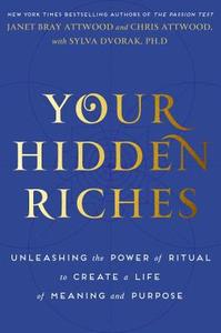 Your Hidden Riches: Unleashing the Power of Ritual to Create a Life of Meaning and Purpose di Janet Bray Attwood, Chris Attwood edito da HARMONY BOOK