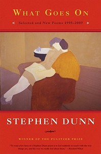What Goes On - Selected and New Poems 1995-2009 di Stephen Dunn edito da W. W. Norton & Company