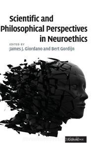 Scientific and Philosophical Perspectives in Neuroethics di James J. Giordano edito da Cambridge University Press