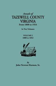 Annals of Tazewell County, Virginia, from 1800 to 1924. In Two Volumes. Volume I, 1800-1922 di John Newton Harman edito da Clearfield