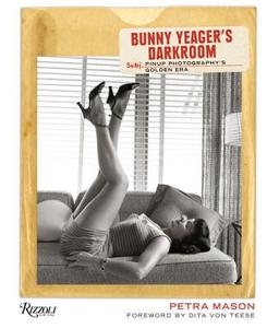 Bunny Yeager's Darkroom di Petra Mason, Dita Von Teese edito da Rizzoli International Publications
