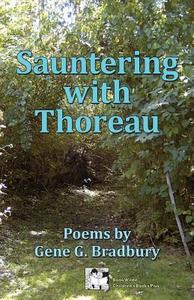 Sauntering with Thoreau: Poems by Gene G. Bradbury di Gene G. Bradbury edito da Bookwilde Children's Books