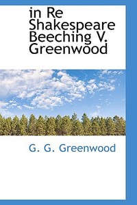 In Re Shakespeare Beeching V. Greenwood di G G Greenwood edito da Bibliolife