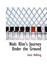 Niels Klim's Journey Under The Ground di Louis Holberg edito da Bibliolife