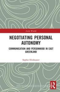 Negotiating Personal Autonomy di Sophie Elixhauser edito da Taylor & Francis Ltd