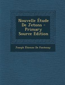 Nouvelle Etude de Jetons di Joseph Etienne De Fontenay edito da Nabu Press