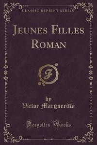 Jeunes Filles Roman (classic Reprint) di Victor Margueritte edito da Forgotten Books