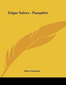 Edgar Saltus - Pamphlet di Elbert Hubbard edito da Kessinger Publishing
