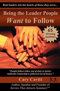 Being the Leader People Want to Follow di Cary Cavitt edito da Createspace