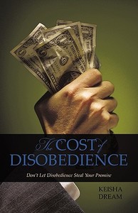 The Cost Of Disobedience di Keisha Dream edito da Iuniverse