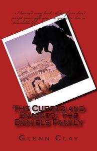 The Cursed and Damned: The Daniels Family di Glenn Clay edito da Createspace