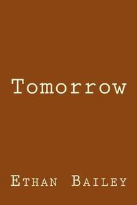 Tomorrow di Ethan Bailey edito da Createspace