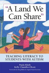 A Land We Can Share: Teaching Literacy to Students with Autism di Paula Kluth, Kelly Chandler-Olcott edito da BROOKES PUB