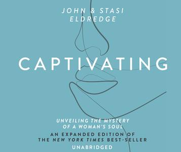 Captivating: Unveiling the Mystery of a Woman's Soul di John Eldredge, Staci Eldredge edito da Oasis Audio