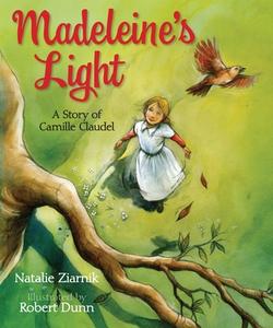 Madeleine's Light: A Story of Camille Claudel di Natalie Ziarnik edito da Boyds Mills Press