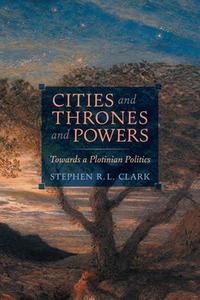 Cities and Thrones and Powers di Stephen R. L. Clark edito da Angelico Press