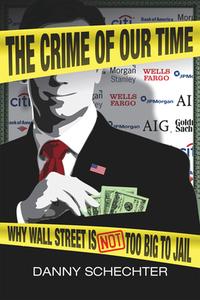 The Crime of Our Time: Why Wall Street Is Not Too Big to Jail di Danny Schechter edito da DISINFORMATION CO