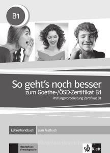 So geht's noch besser zum Goethe-/ÖSD-Zertifikat B1. Lehrerhandbuch edito da Klett Sprachen GmbH