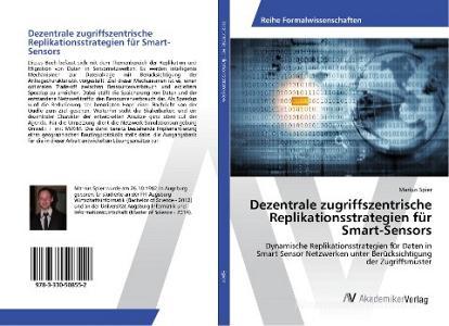 Dezentrale zugriffszentrische Replikationsstrategien für Smart-Sensors di Markus Spier edito da AV Akademikerverlag