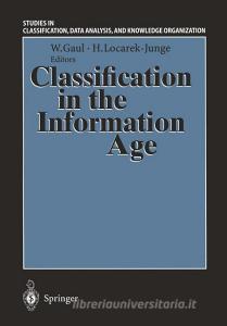 Classification in the Information Age di Gesellschaft F Ur Klassifikation, H. Locarek-Junge, W. Gaul edito da Springer Berlin Heidelberg