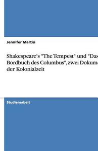 Shakespeare's The Tempest Und Das Bordbuch Des Columbus, Zwei Dokumente Der Kolonialzeit di Jennifer Martin edito da Grin Publishing