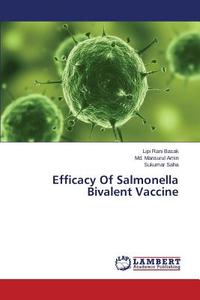 Efficacy Of Salmonella Bivalent Vaccine di Lipi Rani Basak, Md. Mansurul Amin, Sukumar Saha edito da LAP Lambert Academic Publishing