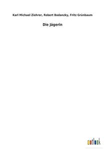Die Jägerin di Karl Michael Bodanzky Ziehrer edito da Outlook Verlag