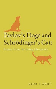 Pavlov's Dogs and Schrodinger's Cat: Scenes from the Living Laboratory di Rom Harre edito da Oxford University Press, USA