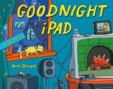 Goodnight iPad: A Parody for the Next Generation di Ann Droyd edito da BLUE RIDER PR