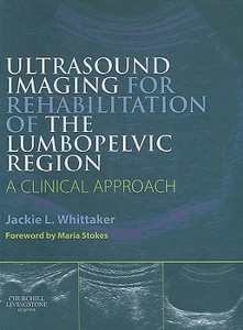 Ultrasound Imaging For Rehabilitation Of The Lumbopelvic Region di Jackie L. Whittaker edito da Elsevier Health Sciences