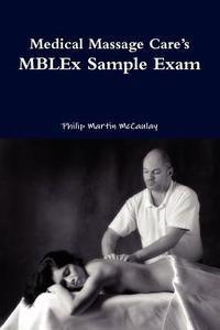 Medical Massage Care's Mblex Sample Exam di Philip Martin Mccaulay edito da Lulu.com