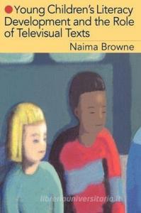 Young Children's Literacy Development and the Role of Televisual Texts di Naima Browne edito da Routledge