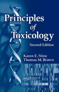 Principles Of Toxicology di Karen Stine, Thomas M. Brown edito da Taylor & Francis Inc