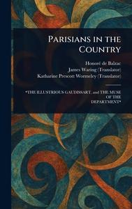 Parisians in the Country di Honoré de Balzac, James Waring, Katharine Prescott Wormeley edito da Creative Media Partners, LLC