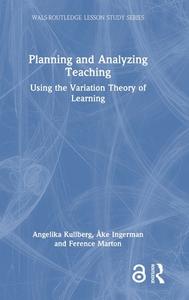 Planning And Analyzing Teaching di Angelika Kullberg, Ake Ingerman, Ference Marton edito da Taylor & Francis Ltd