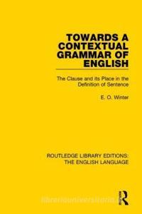 Towards a Contextual Grammar of English di Eugene Winter edito da Taylor & Francis Ltd